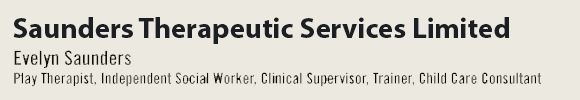Evelyn Saunders- Play Therapist, Independent Social Worker, Clinical Supervisor, Trainer, Child Care Consultant